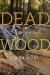 Dead Wood : The Afterlife of Trees
