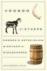 Voodoo Vintners : Oregon's Astonishing Biodynamic Winegrowers
