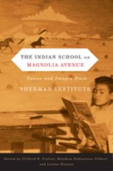 The Indian School on Magnolia Avenue : Voices and Images from Sherman Institute