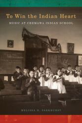 To Win the Indian Heart : Music at Chemawa Indian School