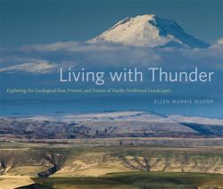 Living with Thunder : Exploring the Geologic Past, Present, and Future of Pacific Northwest Landscapes