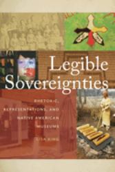 Legible Sovereignties : Rhetoric, Representations, and Native American Museums