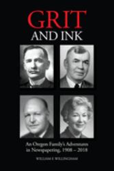 Grit and Ink : An Oregon Family's Adventures in Newspapering, 1908-2018