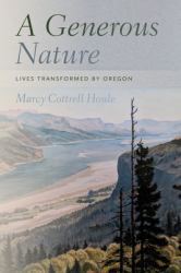 A Generous Nature : Lives Transformed by Oregon
