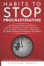 Habits to Stop Procrastinating : The Only Two Books You Will Ever Need to Avoid Procrastination, Focus Your Brain on Daily Improvement, and Achieve the Health, Success, and Happiness You Deserve