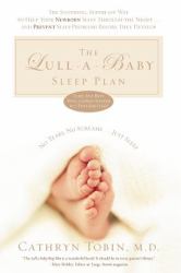 The Lull-a-Baby Sleep Plan : The Soothing, Superfast Way to Help Your Newborn Sleep Through the Night... and Prevent Sleep Problems Before They Develop