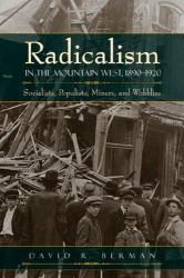 Radicalism in the Mountain West, 1890-1920 : Socialists, Populists, Miners, and Wobblies