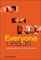 Everyone Leads : Building Leadership from the Community Up