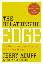The Relationship Edge : The Key to Strategic Influence and Selling Success
