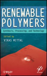 Renewable Polymers : Synthesis, Processing, and Technology