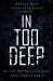 In Too Deep : BP and the Drilling Race That Took It Down In Too Deep : BP and the Drilling Race That Took It Down