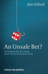 An Unsafe Bet? : The Dangerous Rise of Gambling and the Debate We Should Be Having