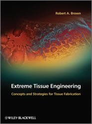 Extreme Tissue Engineering : Concepts and Strategies for Tissue Fabrication