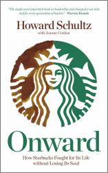 Onward : How Starbucks Fought for Its Life Without Losing Its Soul