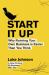Start It Up : Why Running Your Own Business Is Easier Than You Think Start It Up : Why Running Your Own Business Is Easier Than You Think