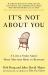 It's Not about You : A Little Story about What Matters Most in Business