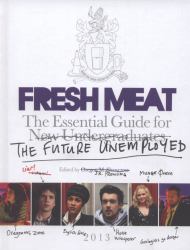 Fresh Meat : The Essential Guide for New Undergraduates - The Future Unemployed