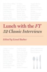 Lunch with the FT : 52 Classic Interviews