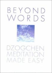 Beyond Words : Dzogchen Meditation Made Easy