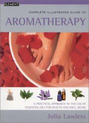 Aromatherapy : A Practical Approach to the Use of Essential Oils for Health and Well-Being