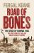 Road of Bones : The Siege of Kohima 1944: The Epic Story of the Last Great Battle of Empire