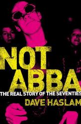 Not Abba : The Real Story of The 1970s