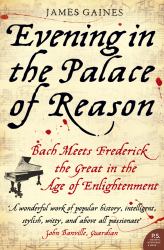 Evening in the Palace of Reason : Bach Meets Frederick the Great in the a Ge of Enlightenment