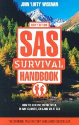 Sas Survival Handbook New Edition : How to Survive in the Wild, in Any Climate, on Land or at Sea