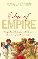 Edge of Empire : Conquest and Collecting on the Eastern Frontiers of the British Empire