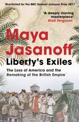 Liberty's Exiles: the Loss of America and the Remaking of the British Empire