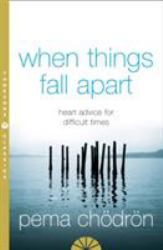 When Things Fall Apart : Heart Advice for Difficult Times [Thorsons Classics Edition]