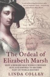 The Ordeal of Elizabeth Marsh : How a Remarkable Woman Crossed Seas and e Mpires to Become a Part of World History