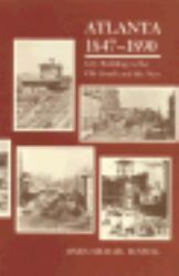 Atlanta, 1847-1890 : City Building in the Old South and the New