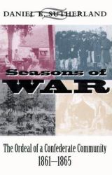 Seasons of War : The Ordeal of a Confederate Community, 1861-1865