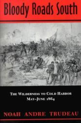Bloody Roads South : The Wilderness to Cold Harbor, May-June 1864