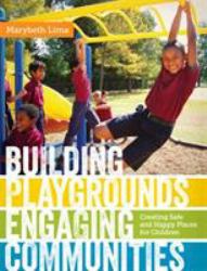 Building Playgrounds, Engaging Communities : Creating Safe and Happy Places for Children
