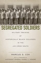 Segregated Soldiers : Military Training at Historically Black Colleges in the Jim Crow South