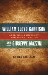 William Lloyd Garrison and Giuseppe Mazzini : Abolition, Democracy, and Radical Reform