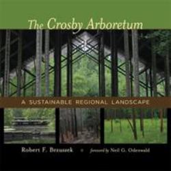 The Crosby Arboretum : A Sustainable Regional Landscape