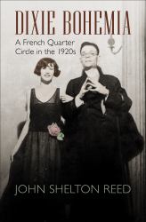 Dixie Bohemia : A French Quarter Circle in The 1920s