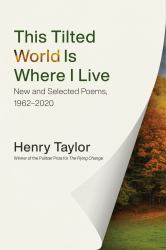 This Tilted World Is Where I Live : New and Selected Poems, 1962-2020