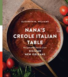 Nana's Creole Italian Table : Recipes and Stories from Sicilian New Orleans