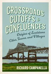 Crossroads, Cutoffs, and Confluences : Origins of Louisiana Cities, Towns, and Villages