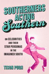 Southerners Acting Southern : On Celebrities and Their Star Personas in the Imagined South