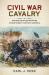 Civil War Cavalry : Waging Mounted Warfare in Nineteenth-Century America
