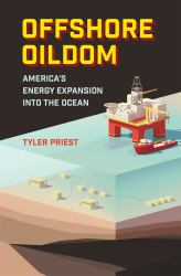 Offshore Oildom : America's Energy Expansion into the Ocean