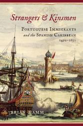 Strangers and Kinsmen : Portuguese Immigrants and the Spanish Caribbean, 1492-1650