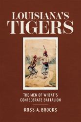 Louisiana's Tigers : The Men of Wheat's Confederate Battalion
