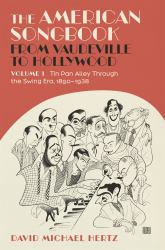 The American Songbook from Vaudeville to Hollywood : Volume 1, Tin Pan Alley Through the Swing Era, 1890-1938