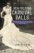 New Orleans Carnival Balls : The Secret Side of Mardi Gras, 1870-1920 New Orleans Carnival Balls : The Secret Side of Mardi Gras, 1870-1920